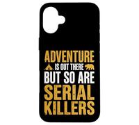 Adventure is Out There But So are Serial Killers Promeneur Coque pour iPhone 16 Plus