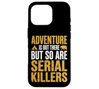Adventure is Out There But So are Serial Killers Promeneur Coque pour iPhone 16 Pro