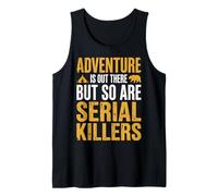 Adventure is Out There But So are Serial Killers Promeneur Débardeur