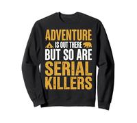 Adventure is Out There But So are Serial Killers Promeneur Sweatshirt