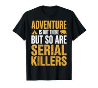 Adventure is Out There But So are Serial Killers Promeneur T-Shirt