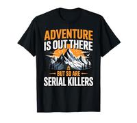 Adventure is Out There But So are Serial Killers Promeneur T-Shirt