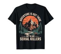 Adventure is Out There But So are Serial Killers Promeneur T-Shirt