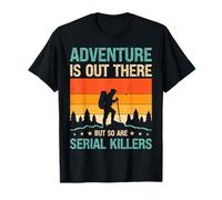 Adventure Is Out There But So Are Serial Killers Promeneur T-Shirt