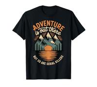 Adventure is Out There But So are Serial Killers Promeneur T-Shirt