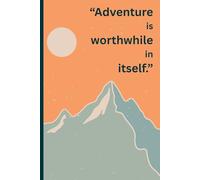 "Adventure is worthwhile in itself.": This Journal Notebook for the Explorer and the Creator