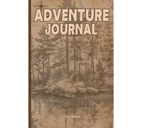 ADVENTURE JOURNAL for Hikers and Adventurers to Write Down and Memorise Their Adventures in the Wild.: For Adults, Seniors and Teens.