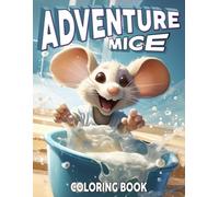 Adventure Mice Coloring Book: Fearless Coloring pages with Charming Rodent Character Designs for Every Generation Calm and Joy