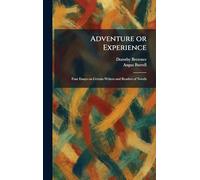 Adventure or Experience: Four Essays on Certain Writers and Readers of Novels