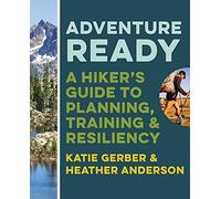Adventure Ready: A Hiker’s Guide to Planning, Training & Resiliency