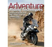Adventure Riding Techniques: The Essential Guide to All the Skills You Need for Off-Road Adventure Riding