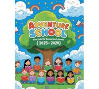 Adventure School: Your Colorful Homeschool Journey (2025-2026): A cheerful planner for creative learning days, designed for both kids and parents.