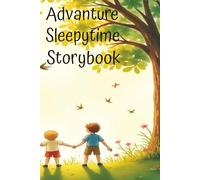Adventure Sleepytime Storybook: Gentle Adventures for Sweet Dreams, Peaceful Journeys to Dreamland, Quiet Adventures at Bedtime, Calm Adventures for ... Sleepy Kids, Quiet Adventures at Bedtime.