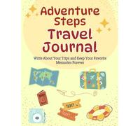 Adventure Steps Travel Journal: Write About Your Trips and Keep Your Favorite Memories Forever