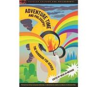 Adventure Time and Philosophy Adventure Time and Philosophy (Auteur)