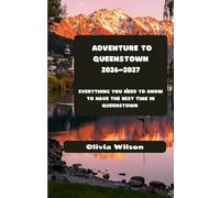 Adventure to Queenstown 2026-2027: Everything You Need to Know to Have the Best Time in Queenstown