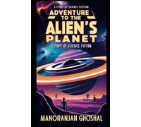 Adventure To The Alien's Planet: A Story of Science Fiction