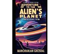 Adventure To The Alien's Planet: A Story of Science Fiction