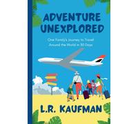Adventure Unexplored: One Family's Journey To Travel Around The World In 30 Days