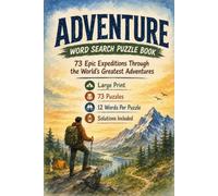 Adventure Word Search Puzzle Book: 73 Epic Expeditions Through the World's Greatest Adventures | Large Print Puzzles with Solutions | Camping, Hiking, Survival Skills, Exploration & Outdoor Fun