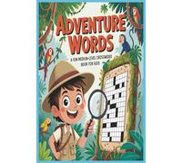 Adventure Words: A Fun Medium-Level Crossword Book for Kids: 50 Exciting Puzzles to Spark Young Minds and Build Vocabulary