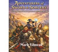 Adventurers of Sword & Sorcery: From battle-hardened fighters to spell-weaving sages