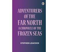 Adventurers of the Far North: A Chronicle of the Frozen Seas