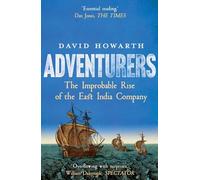 Adventurers: The Improbable Rise of the East India Company 1550-1650