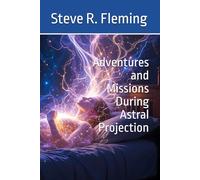 Adventures and Missions During Astral Projection