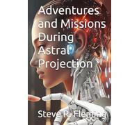 Adventures and Missions During Astral Projection