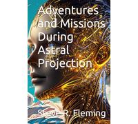 Adventures and Missions During Astral Projection