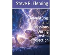 Adventures and Missions During Astral Projection