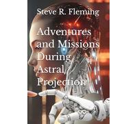 Adventures and Missions During Astral Projection