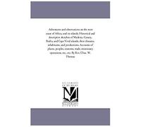 Adventures And Observations On The West Coast Of Africa, And Its Islands. Historical And Descriptive Sketches Of Madeira, Canary, Biafra, And Cape Ver