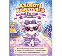 Adventures: Axolotl Fashion Show Coloring Book: Super Cute Stylish Axolotls on the Runway! Bold & Easy Designs • Thick Lines • No Shading Fun Fashion ... Kids Coloring Book| 25 Pages| Size 8.5 x 11