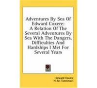 Adventures by Sea of Edward Coxere: A Relation of the Several Adventures by Sea with the Dangers, Difficulties and Hardships I Met for Several Years Coxere, Edward (Auteur)