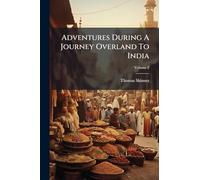 Adventures During A Journey Overland To India