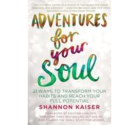 Adventures for Your Soul: 21 Ways to Transform Your Habits and Reach Your Full Potential