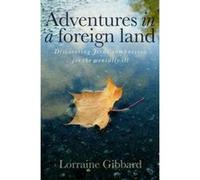 Adventures in a Foreign Land - Discovering Jesus' Compassion for the Mentally Ill - [Livre en VO] Lorraine Gibbard (Auteur)
