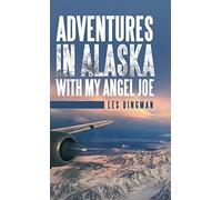Adventures In Alaska With My Angel Joe