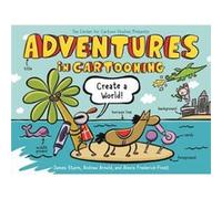 Adventures in Cartooning Create a World by Andrew Arnold Andrew Arnold (Auteur)