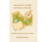 Adventures in Faith! On Mission with God!: 30 Missions Devotionals for Boys
