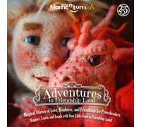 Adventures In Friendship Land - Magical Stories Of Love, Kindness, And Friendship For Preschoolers: Explore, Learn, And Laugh With Your Little Ones In ... The Momentum And Discover The Power Within!)