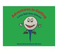 Adventures in Golfing Little Ball Gets Chosen by Blanche Mortimer Blanche Mortimer (Auteur)