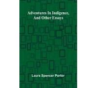 Adventures In Indigence, And Other Essays