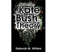 Adventures in Kate Bush and Theory by DM Withers Withers, Deborah M. (Auteur)