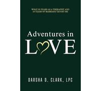 Adventures in Love: What 25 Years as a Therapist and 18 Years of Marriage Taught Me