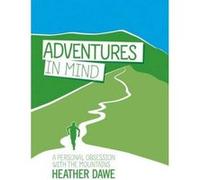 Adventures in Mind: A Personal Obsession with the Mountains Heather Dawe (Auteur)