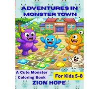 Adventures in Monster Town: A Cute Monster Coloring Book for Kids Ages 5-8 Featuring Friendly Monsters, Fun Scenes, and Easy Coloring Pages for Boys and Girls