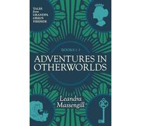 Adventures in Otherworlds: Tales from Grandpa Greg's Fireside